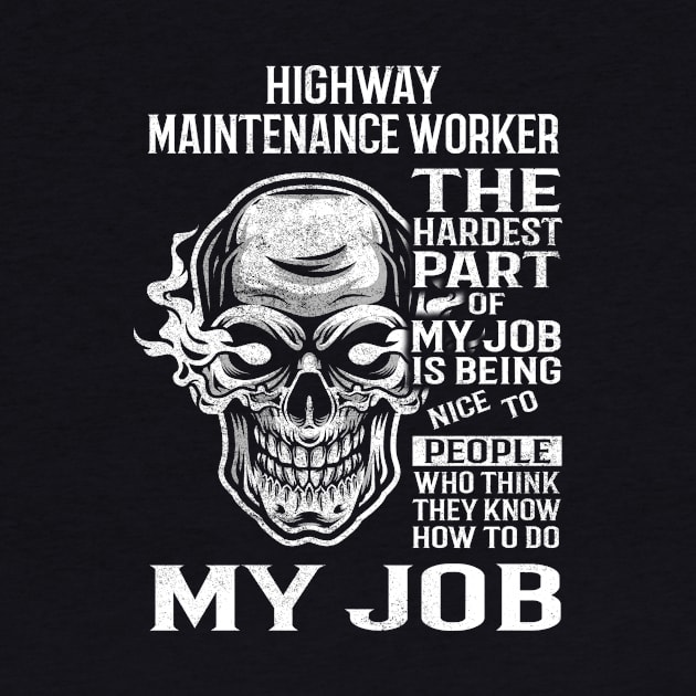 Highway Maintenance Worker T Shirt - The Hardest Part Gift Item Tee by candicekeely6155